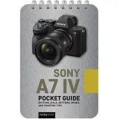 Sony A7 IV: Pocket Guide: Buttons, Dials, Settings, Modes, and Shooting Tips