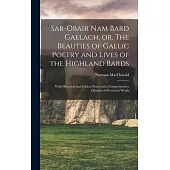 Sar-obair Nam Bard Gaelach, or, The Beauties of Gaelic Poetry and Lives of the Highland Bards [microform]: With Historical and Critical Notes and a Co