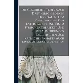 Die Geschichte Tobi’’s Nach Drey Verschiedenen Originalen, Dem Griechischen, Dem Lateinischen Und Einem Syrischen Übersetzt Und Mit Anmerkungen Exegeti