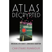 Atlas Decrypted: Breaking Ayn Rand’’s Embedded Equation