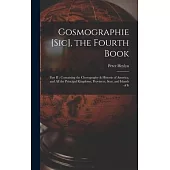 Gosmographie [sic], the Fourth Book [microform]: Part II: Containing the Chorography & Historie of America, and All the Principal Kingdoms, Provinces,