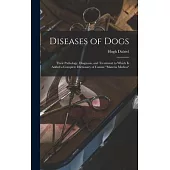 Diseases of Dogs: Their Pathology, Diagnosis, and Treatment to Which is Added a Complete Dictionary of Canine Materia Medica