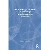 Faith Through the Prism of Psychology: A New Framework for Existentialism