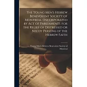 The Young Men’’s Hebrew Benevolent Society of Montreal (incorporated by Act of Parliament), for the Relief of Distressed or Needy Persons of the Hebrew