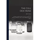 The Cell Doctrine: Its History and Present State. For the Use of Students in Medicine and Dentistry. Also, a Copious Bibliography of the