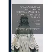 Psalms, Carefully Suited to the Christian Worship in the United States of America: Being an Improvement of the Old Versions of the Psalms of David; Al