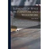 Elements of Style in Furniture and Woodwork: Being a Series of Details of the Italian, German Renaissance, Elizabethan, Louis XIVth, Louis XV Th, Loui