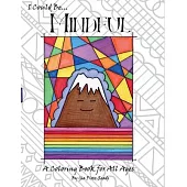 I Could Be... Mindful, 4: A Coloring Book for All Ages