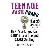 Teenage Wastebrand: How Your Brand Can Stop Struggling and Start Scaling