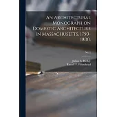 An Architectural Monograph on Domestic Architecture in Massachusetts, 1750-1800; No. 2