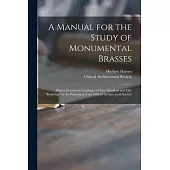 A Manual for the Study of Monumental Brasses: With a Descriptive Catalogue of Four Hundred and Fifty rubbings in the Possession of the Oxford Architec