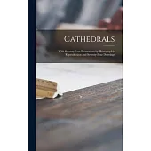 Cathedrals; With Seventy-four Illustrations by Photographic Reproduction and Seventy-four Drawings