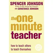 The One Minute Teacher: How to Teach Others to Teach Themselves. Spencer Johnson, Constance Johnson