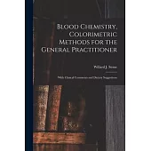 Blood Chemistry, Colorimetric Methods for the General Practitioner: With Clinical Comments and Dietary Suggestions