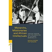 Monarchs, Missionaries and African Intellectuals: African Theatre and the Unmaking of Colonial Marginality