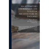 An Attempt to Discriminate the Styles of Architecture in England: From the Conquest to the Reformation: With a Sketch of the Grecian and Roman Orders: