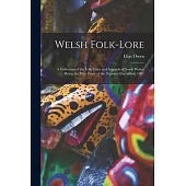 Welsh Folk-lore: a Collection of the Folk-tales and Legends of North Wales; Being the Prize Essay of the National Eisteddfod, 1887