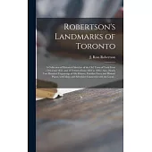 Robertson’’s Landmarks of Toronto [microform]: a Collection of Historical Sketches of the Old Town of York From 1792 Until 1833, and of Toronto From 18