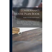 Lumberman’’s House Plan Book: Being a Collection of One Hundred Absolutely New and Attractive Plans Never Before Published, Together With a Selectio