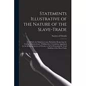 Statements Illustrative of the Nature of the Slave-trade: to Which Are Subjoined, Some Particulars Respecting the Colony at Sierra Leone: Published by