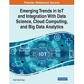 Emerging Trends in IoT and Integration with Data Science, Cloud Computing, and Big Data Analytics