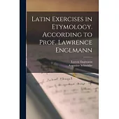 Latin Exercises in Etymology [microform]. According to Prof. Lawrence Englmann