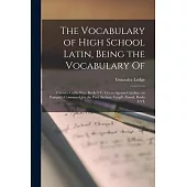 The Vocabulary of High School Latin, Being the Vocabulary of: Caesar’’s Gallic War, Books I-V; Cicero Against Cataline, on Pompey’’s Command, for the Po