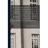 The Cholera Epidemic of 1892 in the Russian Empire. With Notes Upon Treatment and Methods of Disinfection in Cholera, and a Short Account of the Confe