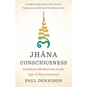 Jhana Consciousness: Buddhist Meditation in the Age of Neuroscience