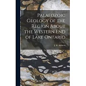 Palaeozoic Geology of the Region About the Western End of Lake Ontario [microform]