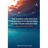 The Science and Politics of Extractive Industries in the Ocean and Beyond: Minerals Under Water