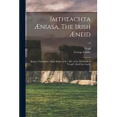 Imtheachta Æniasa. The Irish Æneid; Being a Translation, Made Before A.D. 1400, of the XII Books of Vergil’’s Ænid Into Gaelic; v.6