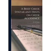 A Brief Greek Syntax and Hints on Greek Accidence: With Some Reference to Comparative Philology, and With Illustrations From Various Modern Languages