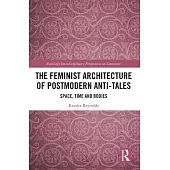 The Feminist Architecture of Postmodern Anti-Tales: Space, Time, and Bodies