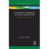 A Different Paradigm in Music Education: Re-Examining the Profession