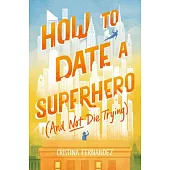 How to Date a Superhero (and Not Die Trying)