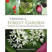 Creating a Forest Garden: Working with Nature to Grow Edible Crops