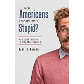 Are Americans Really This Stupid?: Are Politicians Really This Inept?