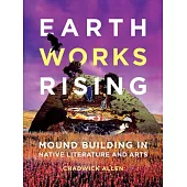 Earthworks Rising: Mound Building in Native Literature and Arts