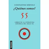 ¿Quiénes Somos?: 55 Libros de la Literatura Española del Siglo XX