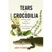 Tears for Crocodilia: Evolution, Ecology, and the Disappearance of One of the World’’s Most Ancient Animals