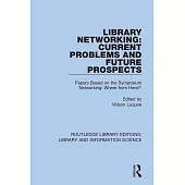 Library Networking: Current Problems and Future Prospects: Papers Based on the Symposium ’’Networking: Where from Here?’’