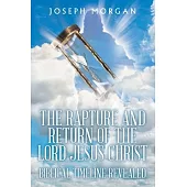 The Rapture and Return of The Lord Jesus Christ: Biblical Timeline Revealed