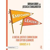 Empowered Leaders: A Social Justice Curriculum for Gifted Learners, Grades 4-5