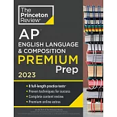 Princeton Review AP English Language & Composition Premium Prep, 2023: 8 Practice Tests + Complete Content Review + Strategies & Techniques