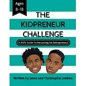 The Kidpreneur Challenge: A Kids’’ guide to becoming an entrepreneur