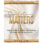 Sexual Intimacy Matters: The Ultimate Guide for Women in Long-Term Relationships