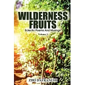 Wilderness Fruits: Eclectic Poems And Musings (Volume 1)