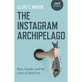 The Instagram Archipelago: Race, Gender, and the Lives of Dead Fish