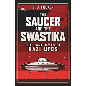 The Saucer and the Swastika: The Dark Myth of Nazi UFOs
